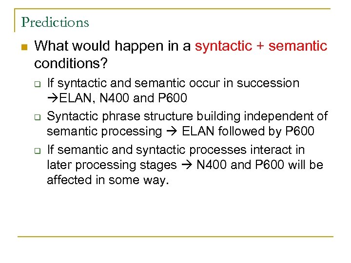 Predictions n What would happen in a syntactic + semantic conditions? q q q