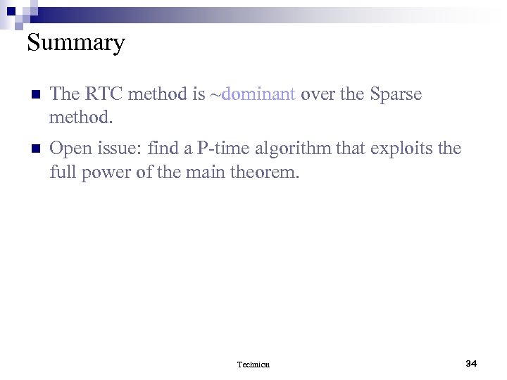 Summary n The RTC method is ~dominant over the Sparse method. n Open issue: