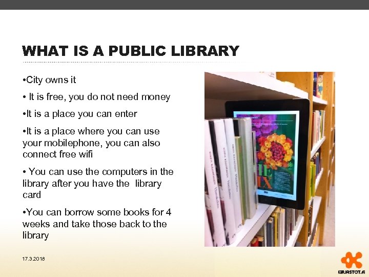 WHAT IS A PUBLIC LIBRARY • City owns it • It is free, you
