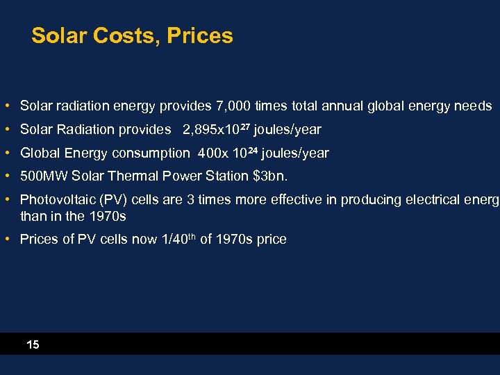 Solar Costs, Prices • Solar radiation energy provides 7, 000 times total annual global