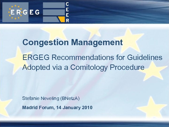 Congestion Management ERGEG Recommendations for Guidelines Adopted via a Comitology Procedure Stefanie Neveling (BNetz.