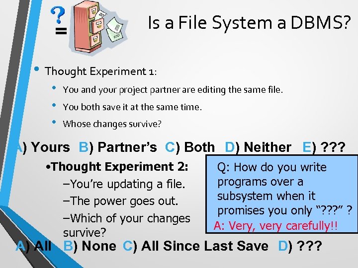 = Is a File System a DBMS? • Thought Experiment 1: • • •