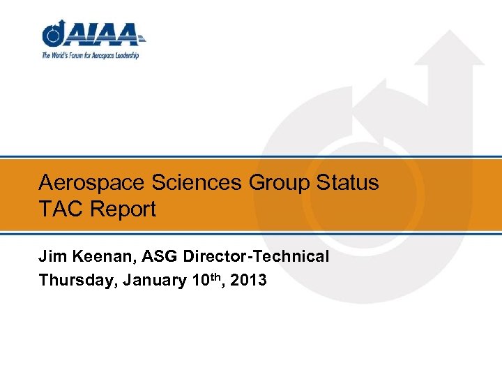 Aerospace Sciences Group Status TAC Report Jim Keenan, ASG Director-Technical Thursday, January 10 th,