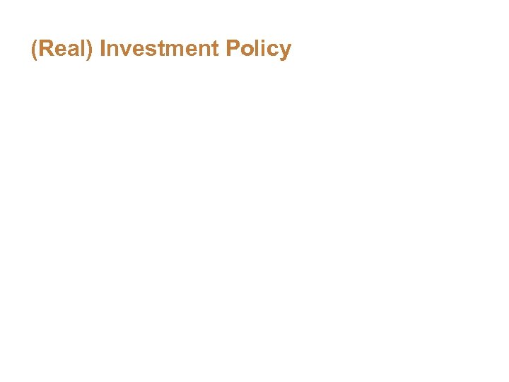 (Real) Investment Policy 