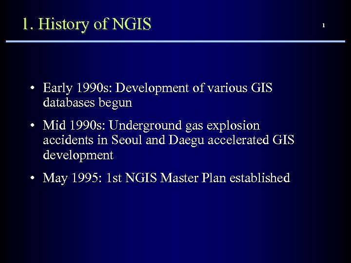 1. History of NGIS • Early 1990 s: Development of various GIS databases begun