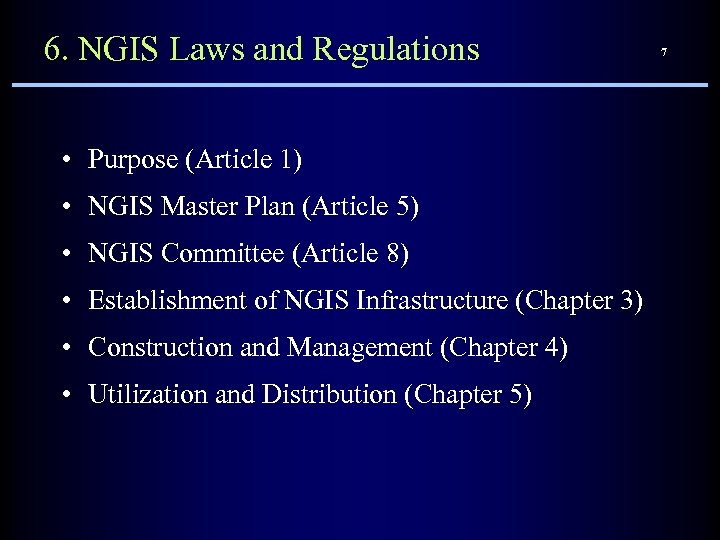 6. NGIS Laws and Regulations • Purpose (Article 1) • NGIS Master Plan (Article