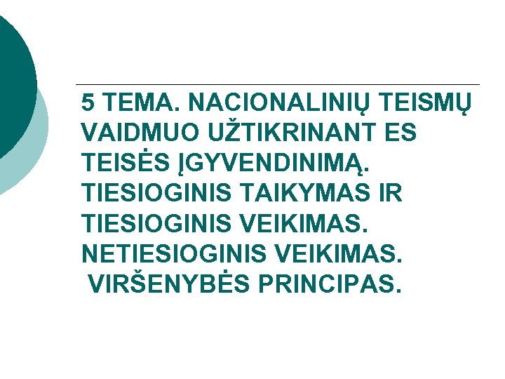 5 TEMA. NACIONALINIŲ TEISMŲ VAIDMUO UŽTIKRINANT ES TEISĖS ĮGYVENDINIMĄ. TIESIOGINIS TAIKYMAS IR TIESIOGINIS VEIKIMAS.
