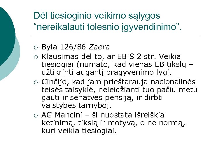Dėl tiesioginio veikimo sąlygos “nereikalauti tolesnio įgyvendinimo”. ¡ ¡ Byla 126/86 Zaera Klausimas dėl