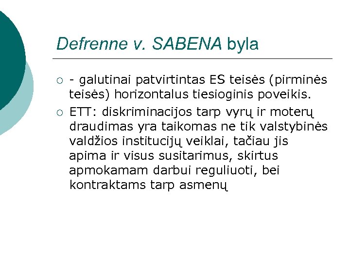 Defrenne v. SABENA byla ¡ ¡ - galutinai patvirtintas ES teisės (pirminės teisės) horizontalus