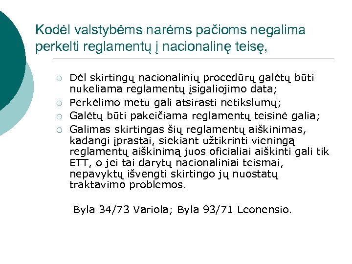 Kodėl valstybėms narėms pačioms negalima perkelti reglamentų į nacionalinę teisę, ¡ ¡ Dėl skirtingų