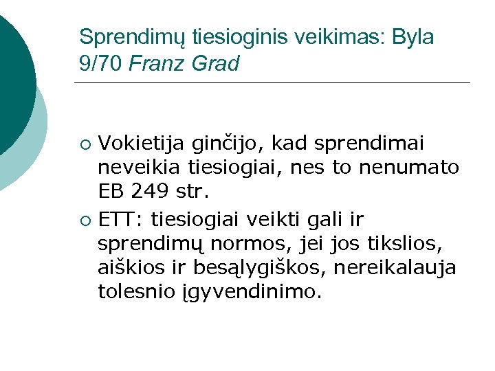 Sprendimų tiesioginis veikimas: Byla 9/70 Franz Grad Vokietija ginčijo, kad sprendimai neveikia tiesiogiai, nes
