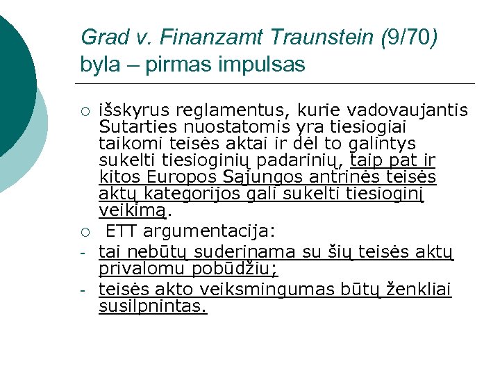 Grad v. Finanzamt Traunstein (9/70) byla – pirmas impulsas ¡ ¡ - išskyrus reglamentus,