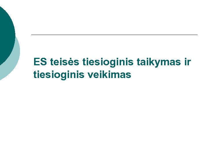 ES teisės tiesioginis taikymas ir tiesioginis veikimas 