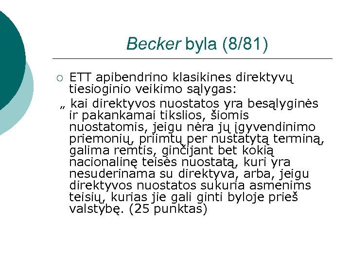 Becker byla (8/81) ETT apibendrino klasikines direktyvų tiesioginio veikimo sąlygas: „ kai direktyvos nuostatos