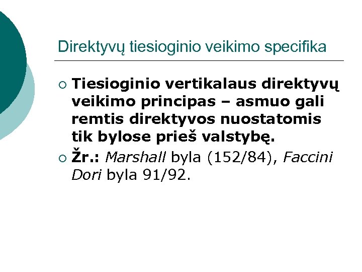 Direktyvų tiesioginio veikimo specifika Tiesioginio vertikalaus direktyvų veikimo principas – asmuo gali remtis direktyvos