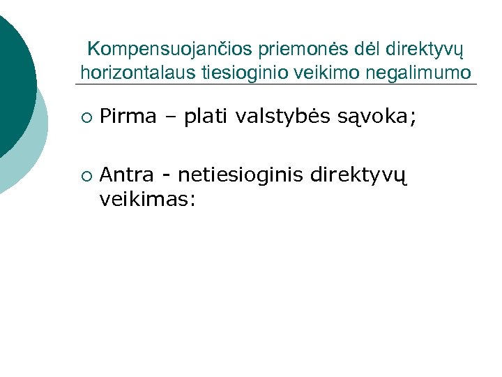 Kompensuojančios priemonės dėl direktyvų horizontalaus tiesioginio veikimo negalimumo ¡ ¡ Pirma – plati valstybės