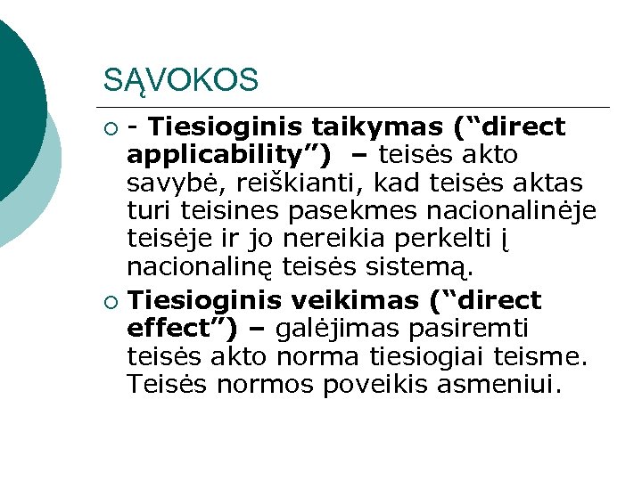 SĄVOKOS - Tiesioginis taikymas (“direct applicability”) – teisės akto savybė, reiškianti, kad teisės aktas