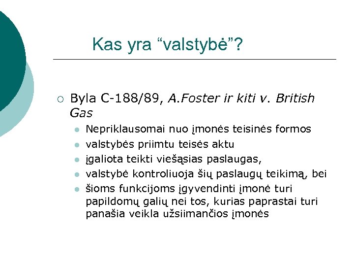 Kas yra “valstybė”? ¡ Byla C-188/89, A. Foster ir kiti v. British Gas l