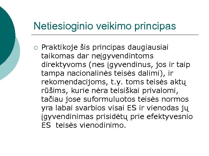 Netiesioginio veikimo principas ¡ Praktikoje šis principas daugiausiai taikomas dar neįgyvendintoms direktyvoms (nes įgyvendinus,