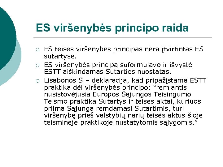 ES viršenybės principo raida ¡ ¡ ¡ ES teisės viršenybės principas nėra įtvirtintas ES