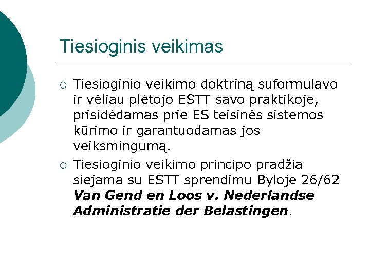 Tiesioginis veikimas ¡ ¡ Tiesioginio veikimo doktriną suformulavo ir vėliau plėtojo ESTT savo praktikoje,