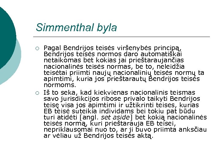 Simmenthal byla ¡ ¡ Pagal Bendrijos teisės viršenybės principą, Bendrijos teisės normos daro automatiškai