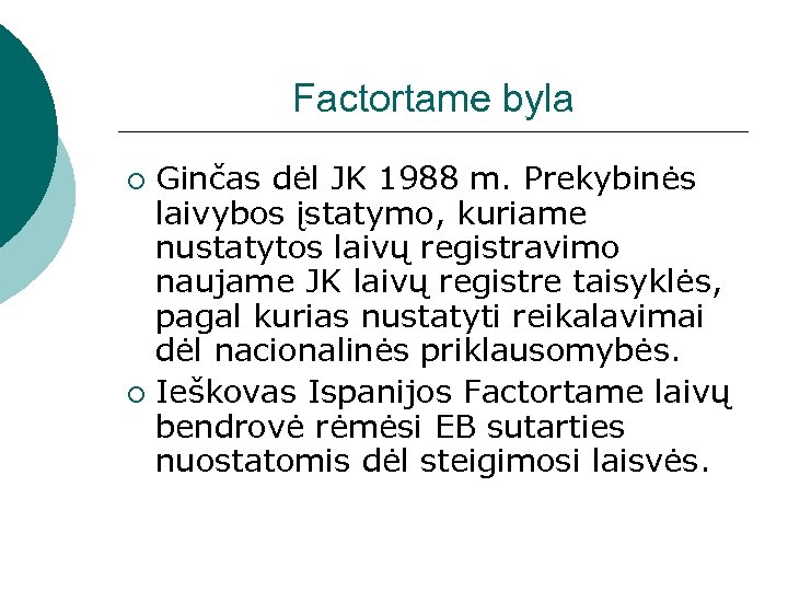 Factortame byla Ginčas dėl JK 1988 m. Prekybinės laivybos įstatymo, kuriame nustatytos laivų registravimo