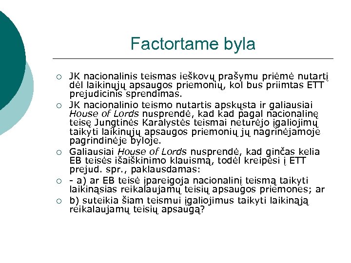 Factortame byla ¡ ¡ ¡ JK nacionalinis teismas ieškovų prašymu priėmė nutartį dėl laikinųjų