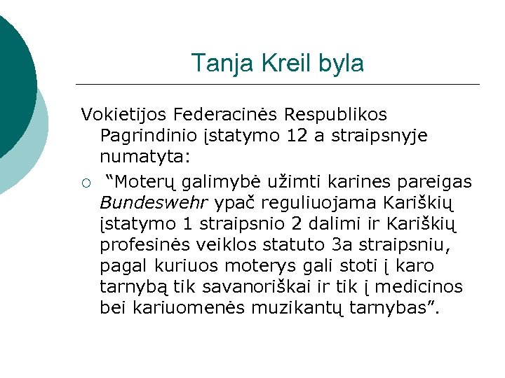 Tanja Kreil byla Vokietijos Federacinės Respublikos Pagrindinio įstatymo 12 a straipsnyje numatyta: ¡ “Moterų