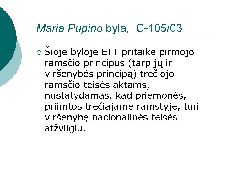 Maria Pupino byla, C-105/03 ¡ Šioje byloje ETT pritaikė pirmojo ramsčio principus (tarp jų