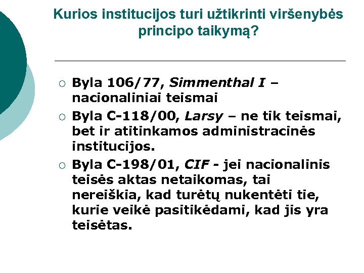 Kurios institucijos turi užtikrinti viršenybės principo taikymą? ¡ ¡ ¡ Byla 106/77, Simmenthal I