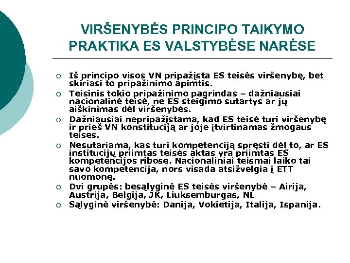VIRŠENYBĖS PRINCIPO TAIKYMO PRAKTIKA ES VALSTYBĖSE NARĖSE ¡ ¡ ¡ Iš principo visos VN