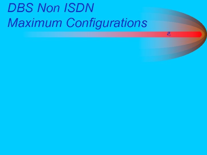 DBS Non ISDN Maximum Configurations 