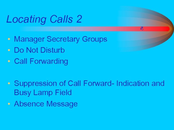 Locating Calls 2 • Manager Secretary Groups • Do Not Disturb • Call Forwarding