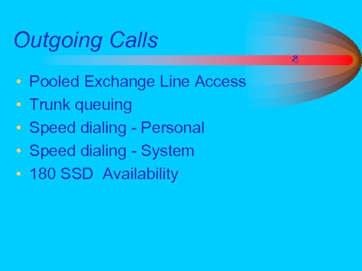 Outgoing Calls • • • Pooled Exchange Line Access Trunk queuing Speed dialing -