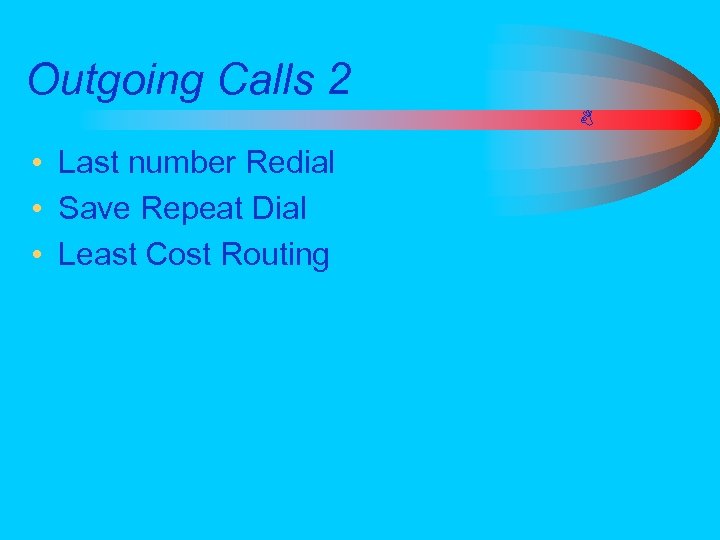 Outgoing Calls 2 • Last number Redial • Save Repeat Dial • Least Cost