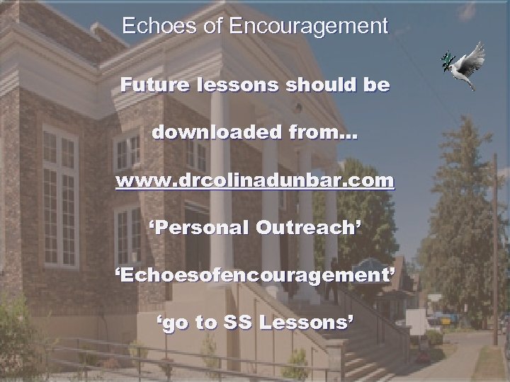 Echoes of Encouragement Future lessons should be downloaded from… www. drcolinadunbar. com ‘Personal Outreach’