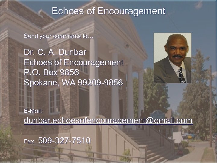 Echoes of Encouragement Send your comments to… Dr. C. A. Dunbar Echoes of Encouragement