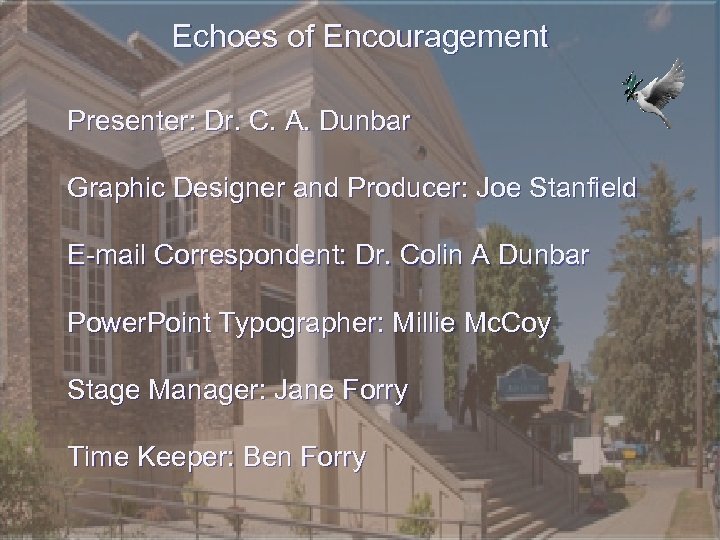 Echoes of Encouragement Presenter: Dr. C. A. Dunbar Graphic Designer and Producer: Joe Stanfield