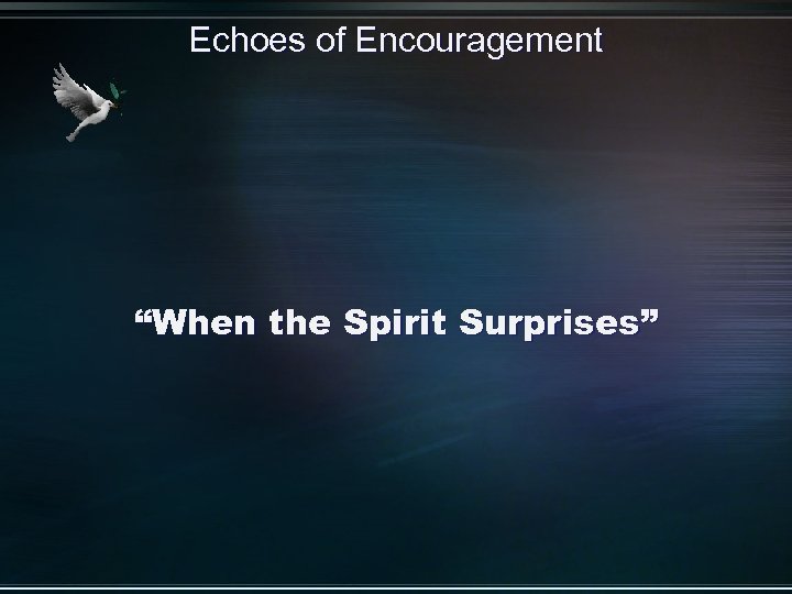 Echoes of Encouragement “When the Spirit Surprises” 