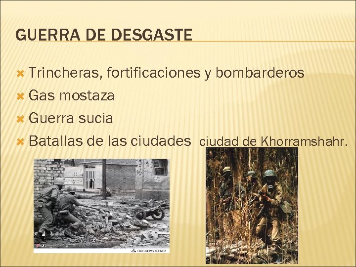 GUERRA DE DESGASTE Trincheras, fortificaciones y bombarderos Gas mostaza Guerra sucia Batallas de las