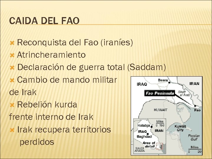 CAIDA DEL FAO Reconquista del Fao (iraníes) Atrincheramiento Declaración de guerra total (Saddam) Cambio