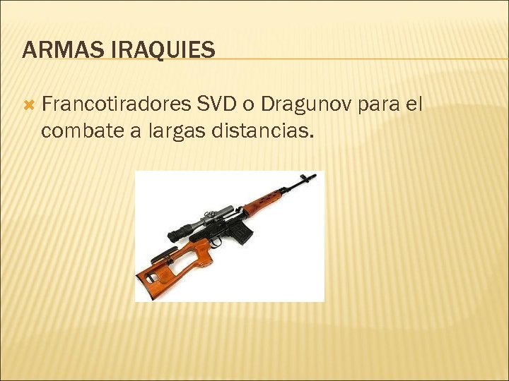 ARMAS IRAQUIES Francotiradores SVD o Dragunov para el combate a largas distancias. 