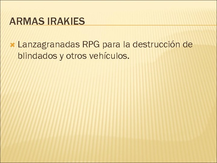 ARMAS IRAKIES Lanzagranadas RPG para la destrucción de blindados y otros vehículos. 
