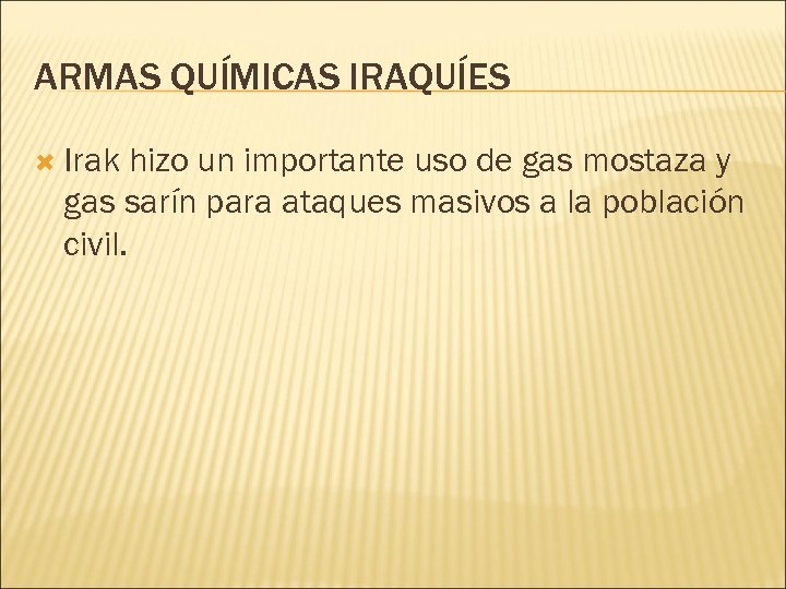 ARMAS QUÍMICAS IRAQUÍES Irak hizo un importante uso de gas mostaza y gas sarín