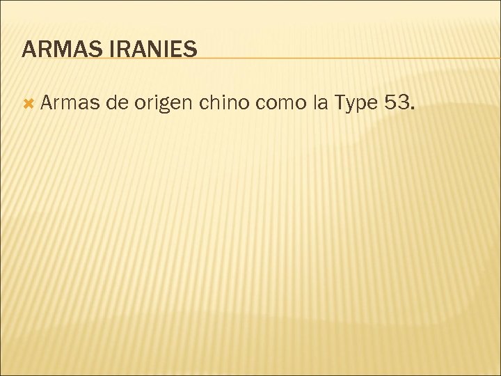 ARMAS IRANIES Armas de origen chino como la Type 53. 