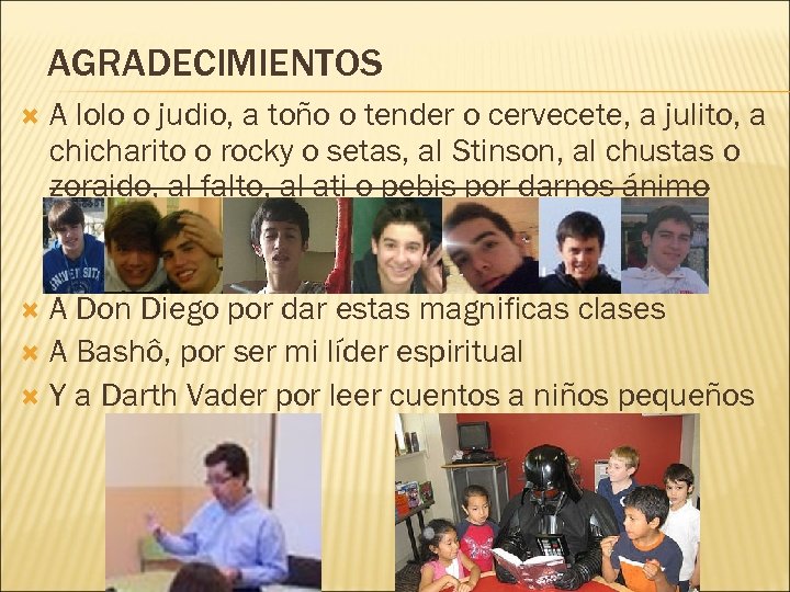 AGRADECIMIENTOS A lolo o judio, a toño o tender o cervecete, a julito, a