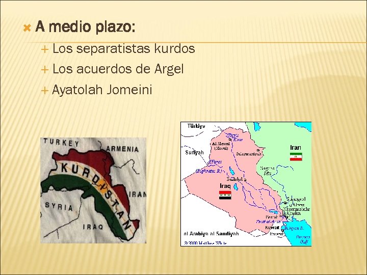  A medio plazo: Los separatistas kurdos Los acuerdos de Argel Ayatolah Jomeini 