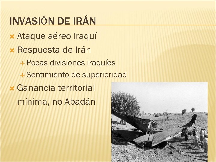 INVASIÓN DE IRÁN Ataque aéreo iraquí Respuesta de Irán Pocas divisiones iraquíes Sentimiento de