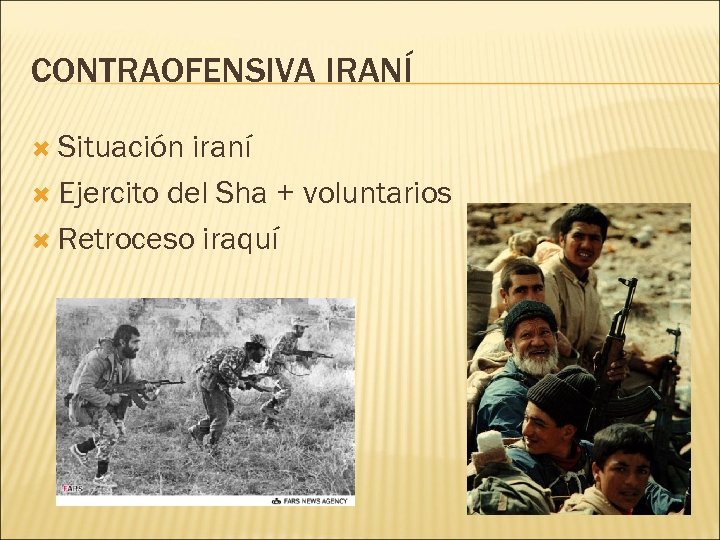 CONTRAOFENSIVA IRANÍ Situación iraní Ejercito del Sha + voluntarios Retroceso iraquí 
